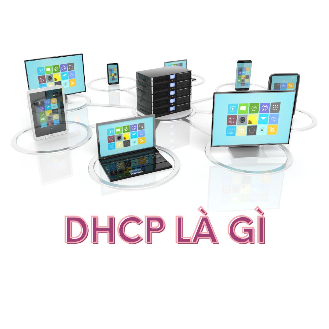 DHCP Là Gì? DHCP Server Là Gì? Cách Thức Hoạt Động Của DHCP